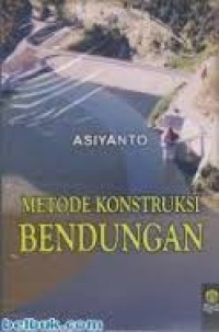 Image of METODE KONSTRUKSI BENDUNGAN