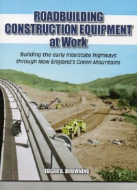Image of Roadbuilding Construction Equipment at Work: Building the Early 
Interstate Highways through New England's Green Mountain