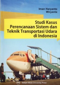 Image of STUDI KASUS PERENCANAAN SISTEM DAN TEKNIK TRANSPORTASI UDARA DI INDONESIA